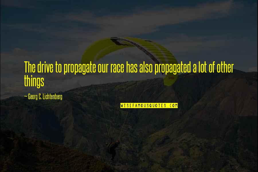 Marchington Staffordshire Quotes By Georg C. Lichtenberg: The drive to propagate our race has also