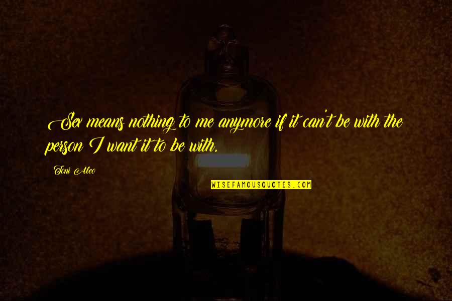 Marchionne The Witch Quotes By Toni Aleo: Sex means nothing to me anymore if it