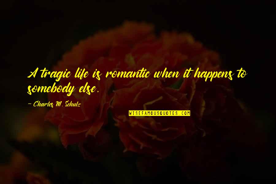 Marchiori Vineyard Quotes By Charles M. Schulz: A tragic life is romantic when it happens Marchiori Vineyard Quotes By Charles M. Schulz: A tragic life is romantic when it happens