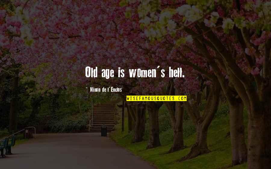 Marchiori Vineyard Quotes By Ninon De L'Enclos: Old age is women's hell. Marchiori Vineyard Quotes By Ninon De L'Enclos: Old age is women's hell.