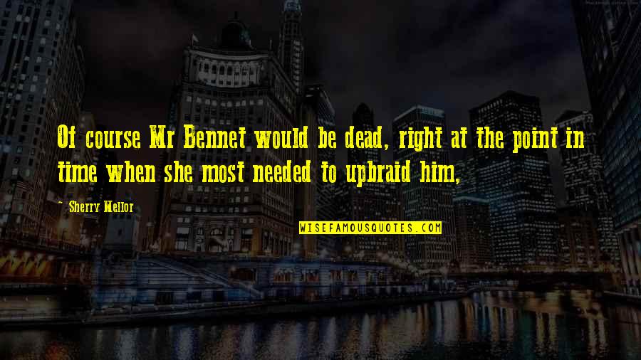 Marchiori Vineyard Quotes By Sherry Mellor: Of course Mr Bennet would be dead, right Marchiori Vineyard Quotes By Sherry Mellor: Of course Mr Bennet would be dead, right
