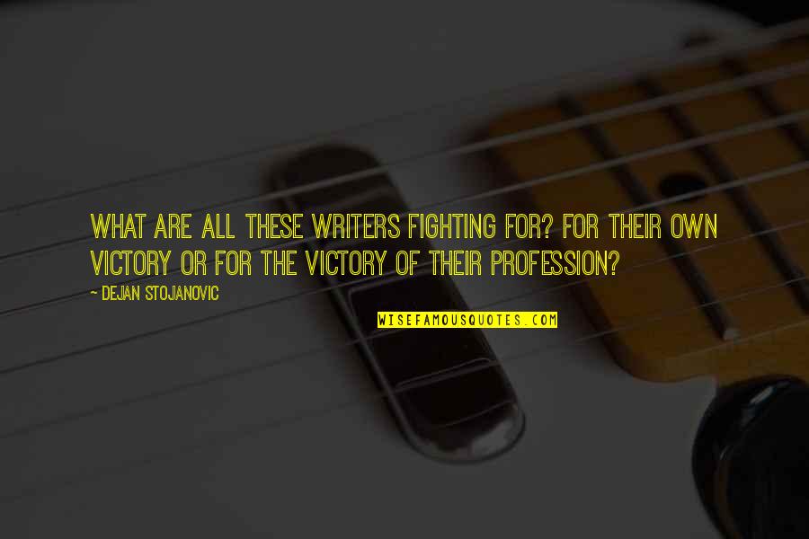 Marchioro Cat Quotes By Dejan Stojanovic: What are all these writers fighting for? For