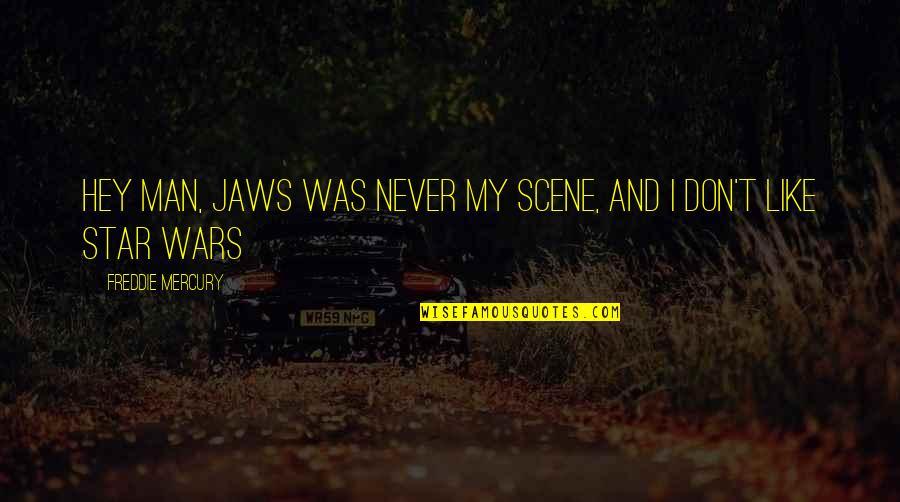 Marchisio Destemmer Quotes By Freddie Mercury: Hey man, Jaws was never my scene, and Marchisio Destemmer Quotes By Freddie Mercury: Hey man, Jaws was never my scene, and
