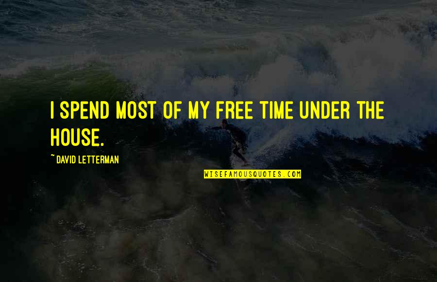 Marchitar Quotes By David Letterman: I spend most of my free time under Marchitar Quotes By David Letterman: I spend most of my free time under