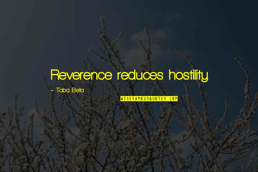 Marchitar Quotes By Toba Beta: Reverence reduces hostility. Marchitar Quotes By Toba Beta: Reverence reduces hostility.