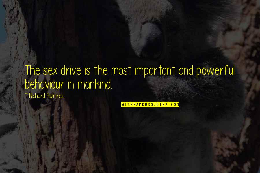 Marchitas En Quotes By Richard Ramirez: The sex drive is the most important and Marchitas En Quotes By Richard Ramirez: The sex drive is the most important and
