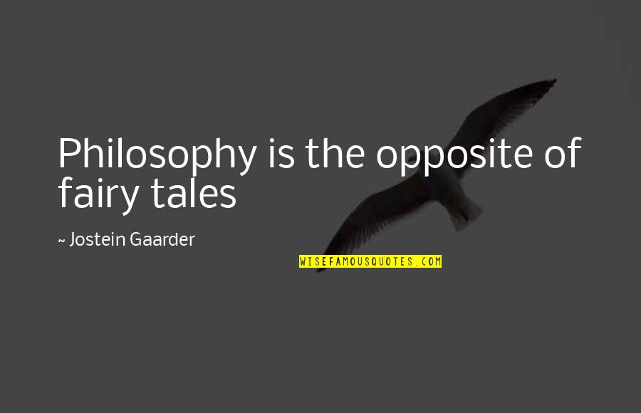 Marchitas Negras Quotes By Jostein Gaarder: Philosophy is the opposite of fairy tales
