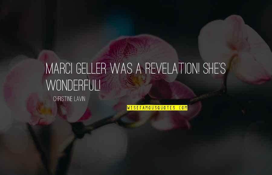 Marci Quotes By Christine Lavin: Marci Geller was a revelation! She's wonderful!