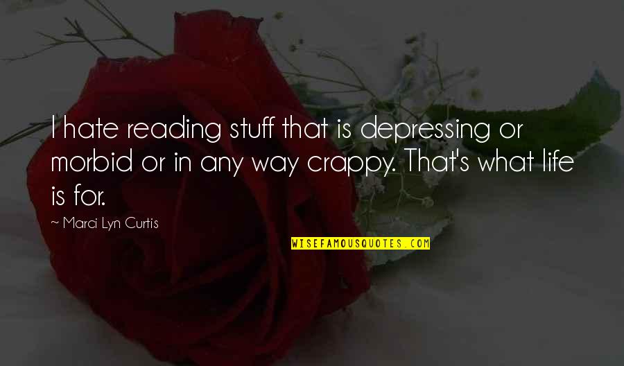 Marci Quotes By Marci Lyn Curtis: I hate reading stuff that is depressing or