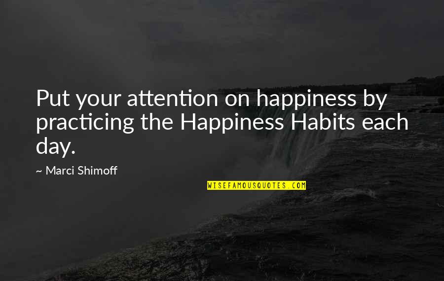 Marci Quotes By Marci Shimoff: Put your attention on happiness by practicing the
