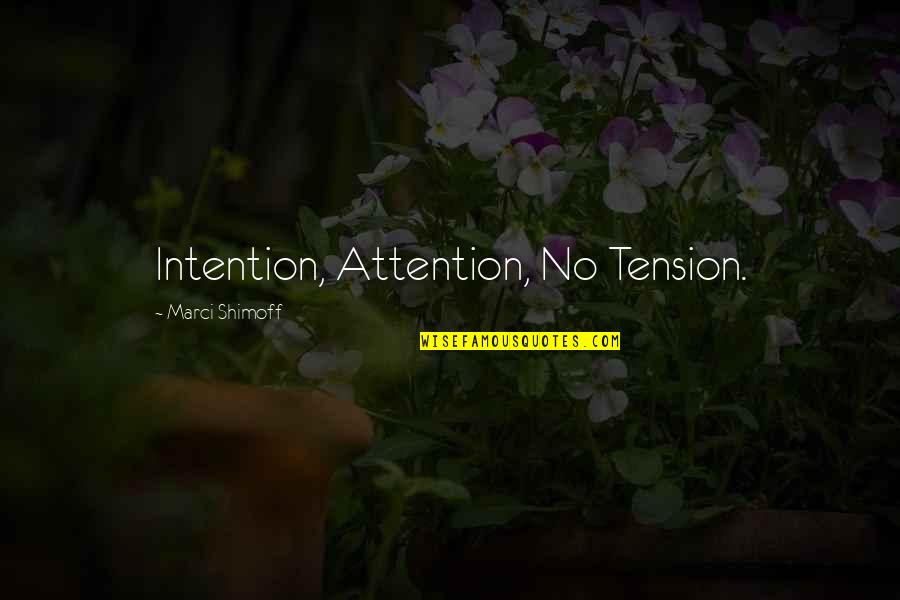 Marci Quotes By Marci Shimoff: Intention, Attention, No Tension.