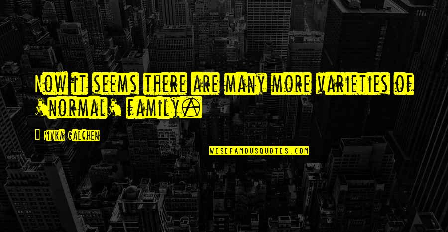 Marci Shimoff Quotes By Rivka Galchen: Now it seems there are many more varieties Marci Shimoff Quotes By Rivka Galchen: Now it seems there are many more varieties
