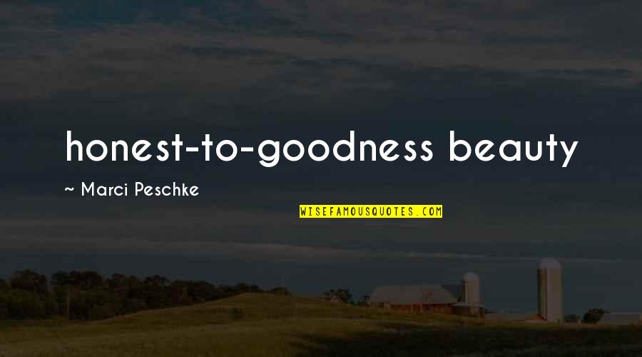 Marci X Quotes By Marci Peschke: honest-to-goodness beauty