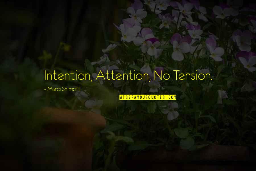 Marci X Quotes By Marci Shimoff: Intention, Attention, No Tension.