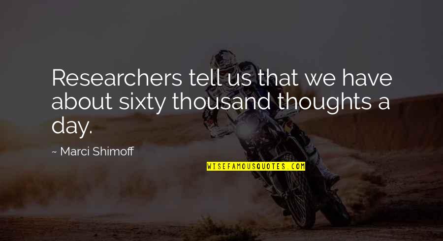 Marci X Quotes By Marci Shimoff: Researchers tell us that we have about sixty
