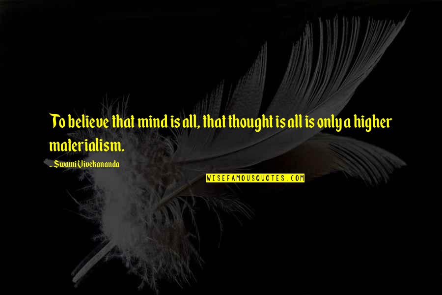 Marcia Langton Quotes By Swami Vivekananda: To believe that mind is all, that thought