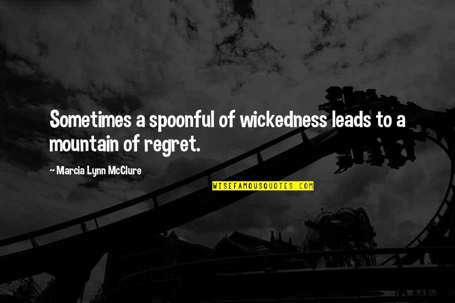Marcia Lynn Mcclure Quotes By Marcia Lynn McClure: Sometimes a spoonful of wickedness leads to a