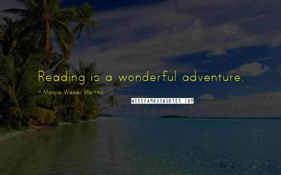 Marcia Weber Martins quotes: Reading is a wonderful adventure.