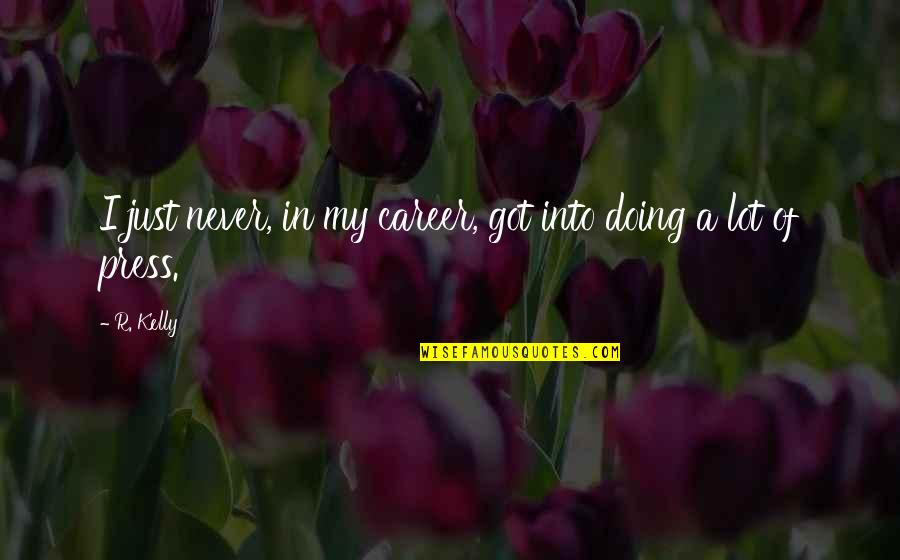 Marciana Library Quotes By R. Kelly: I just never, in my career, got into