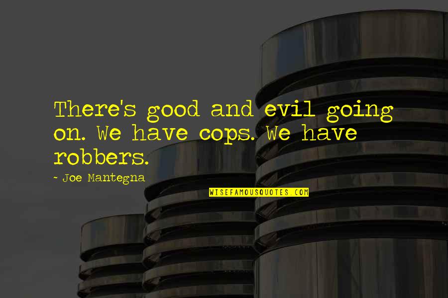 Marcianne Miller Quotes By Joe Mantegna: There's good and evil going on. We have