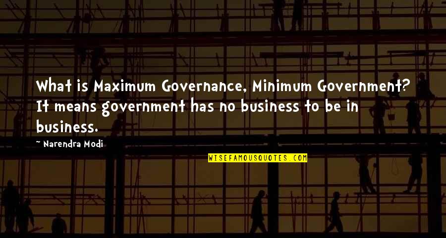 Marciano Cantero Quotes By Narendra Modi: What is Maximum Governance, Minimum Government? It means
