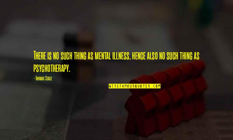 Marcianos Pizza Quotes By Thomas Szasz: There is no such thing as mental illness,