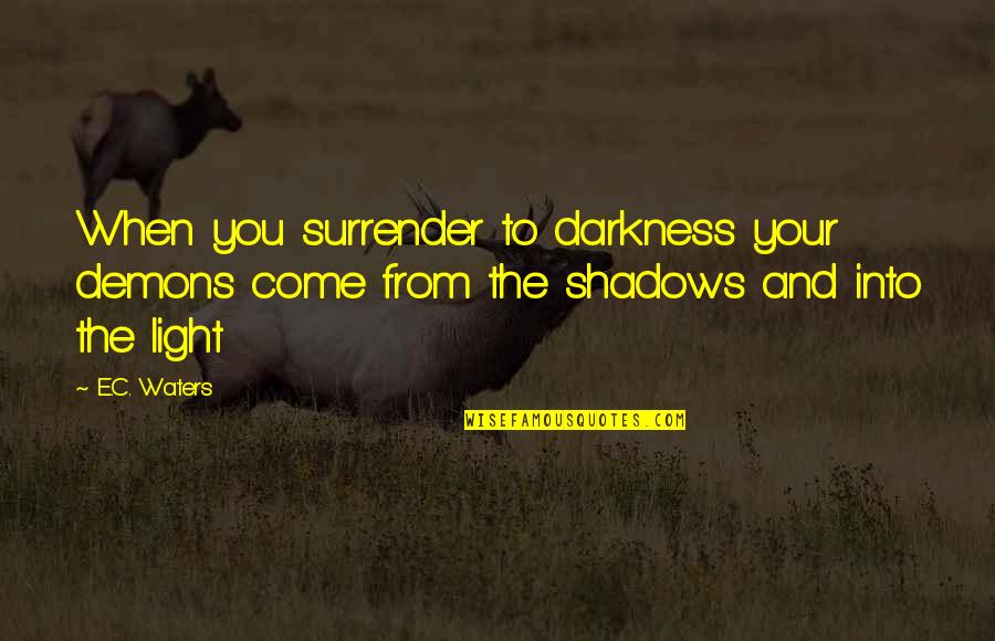 Marcie Charlie Brown Quotes By E.C. Waters: When you surrender to darkness your demons come