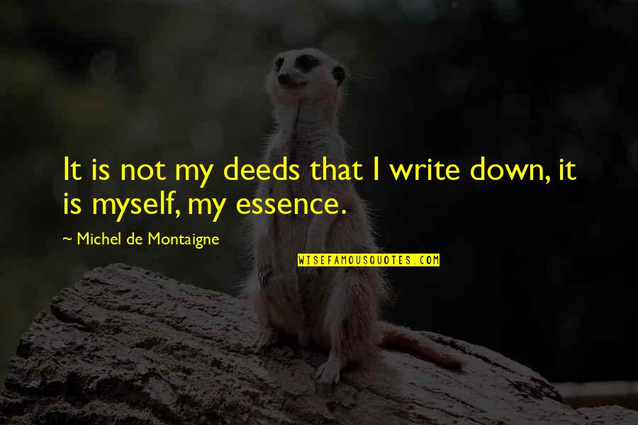 Marcie Charlie Brown Quotes By Michel De Montaigne: It is not my deeds that I write