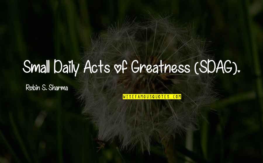 Marciela Wedding Quotes By Robin S. Sharma: Small Daily Acts of Greatness (SDAG).