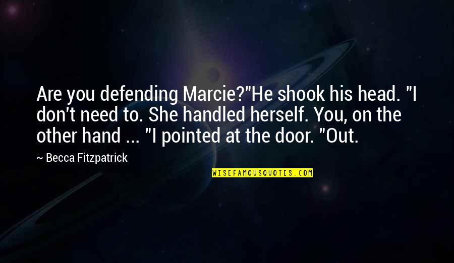 Marcie's Quotes By Becca Fitzpatrick: Are you defending Marcie?"He shook his head. "I
