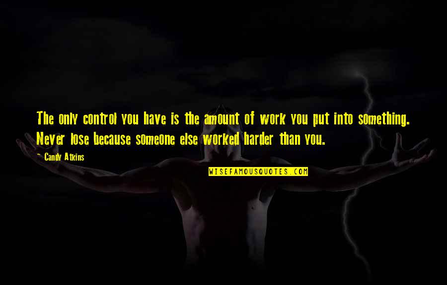 Marcigliano Campise Quotes By Candy Atkins: The only control you have is the amount Marcigliano Campise Quotes By Candy Atkins: The only control you have is the amount