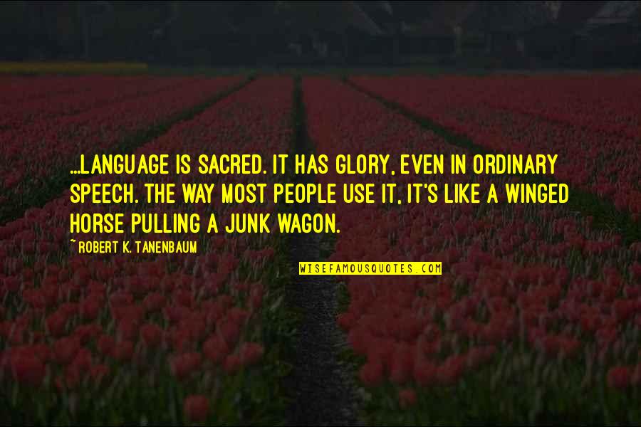 Marcigliano Campise Quotes By Robert K. Tanenbaum: ...language is sacred. It has glory, even in Marcigliano Campise Quotes By Robert K. Tanenbaum: ...language is sacred. It has glory, even in