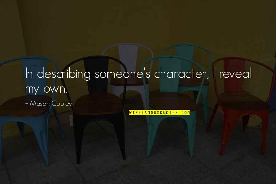 Marcinelle Quotes By Mason Cooley: In describing someone's character, I reveal my own.