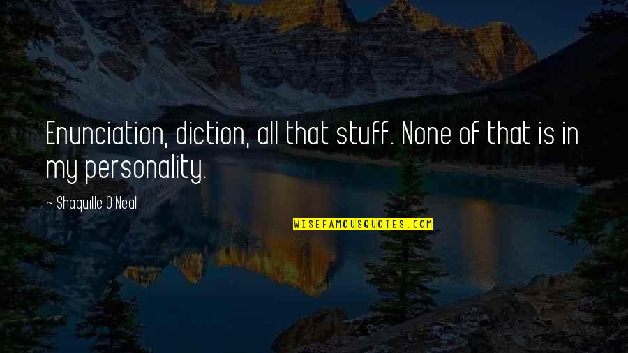 Marcinko Navy Quotes By Shaquille O'Neal: Enunciation, diction, all that stuff. None of that Marcinko Navy Quotes By Shaquille O'Neal: Enunciation, diction, all that stuff. None of that
