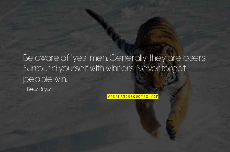 Marcinko Quotes By Bear Bryant: Be aware of "yes" men. Generally, they are