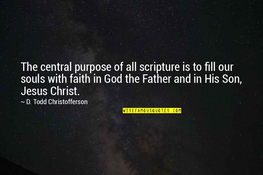 Marcinkowice Quotes By D. Todd Christofferson: The central purpose of all scripture is to Marcinkowice Quotes By D. Todd Christofferson: The central purpose of all scripture is to