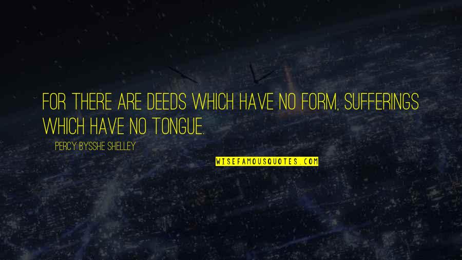 Marcinkowice Quotes By Percy Bysshe Shelley: For there are deeds which have no form, Marcinkowice Quotes By Percy Bysshe Shelley: For there are deeds which have no form,