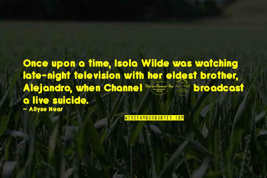 Marcion Canon Quotes By Allyse Near: Once upon a time, Isola Wilde was watching Marcion Canon Quotes By Allyse Near: Once upon a time, Isola Wilde was watching