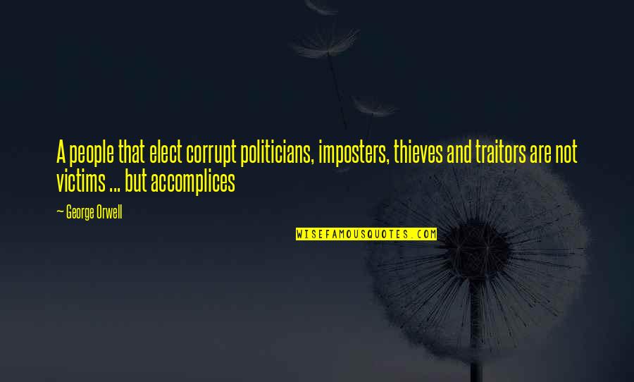 Marcionite Quotes By George Orwell: A people that elect corrupt politicians, imposters, thieves