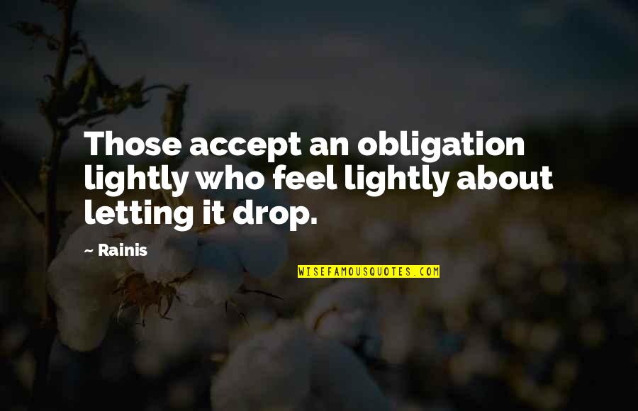 Marcionite Quotes By Rainis: Those accept an obligation lightly who feel lightly
