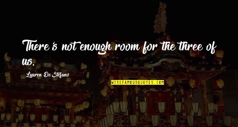 Marcius Quotes By Lauren DeStefano: There's not enough room for the three of