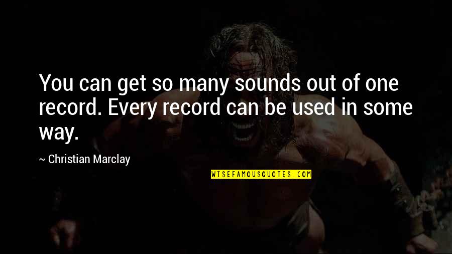 Marclay's Quotes By Christian Marclay: You can get so many sounds out of