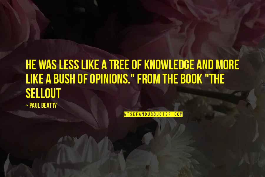 Marco Antonio Barrera Quotes By Paul Beatty: He was less like a tree of knowledge