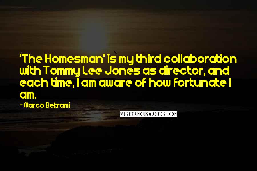 Marco Beltrami quotes: 'The Homesman' is my third collaboration with Tommy Lee Jones as director, and each time, I am aware of how fortunate I am. Marco Beltrami quotes: 'The Homesman' is my third collaboration with Tommy Lee Jones as director, and each time, I am aware of how fortunate I am.