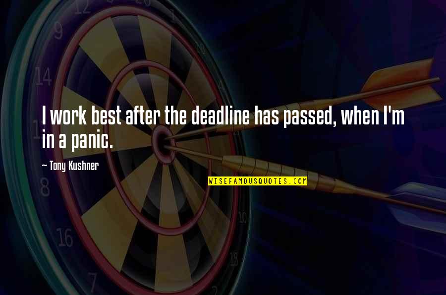 Marco Borsato Quotes By Tony Kushner: I work best after the deadline has passed,