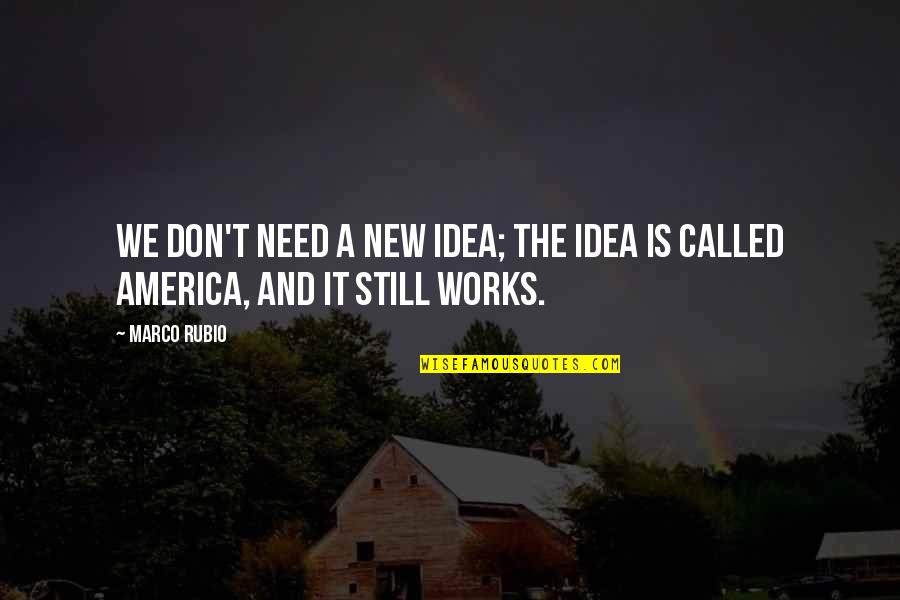 Marco D'aviano Quotes By Marco Rubio: We don't need a new idea; the idea