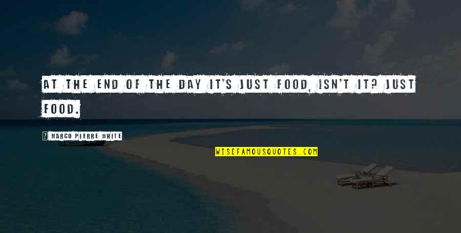 Marco Pierre White Quotes By Marco Pierre White: At the end of the day it's just