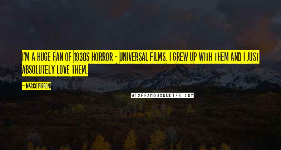 Marco Pirroni quotes: I'm a huge fan of 1930s horror - Universal films. I grew up with them and I just absolutely love them.