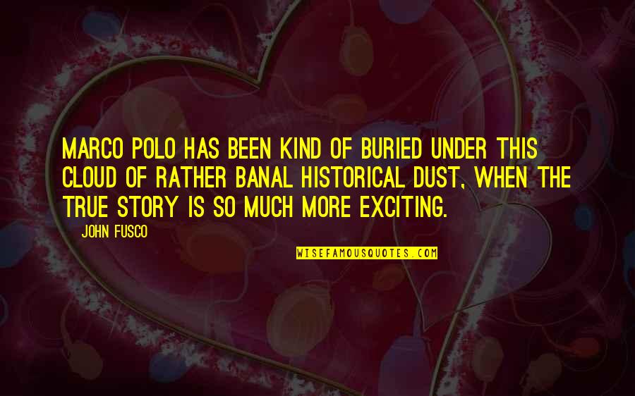 Marco Polo Best Quotes By John Fusco: Marco Polo has been kind of buried under