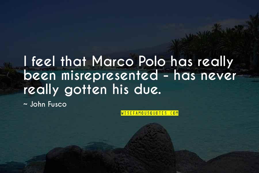 Marco Polo Best Quotes By John Fusco: I feel that Marco Polo has really been